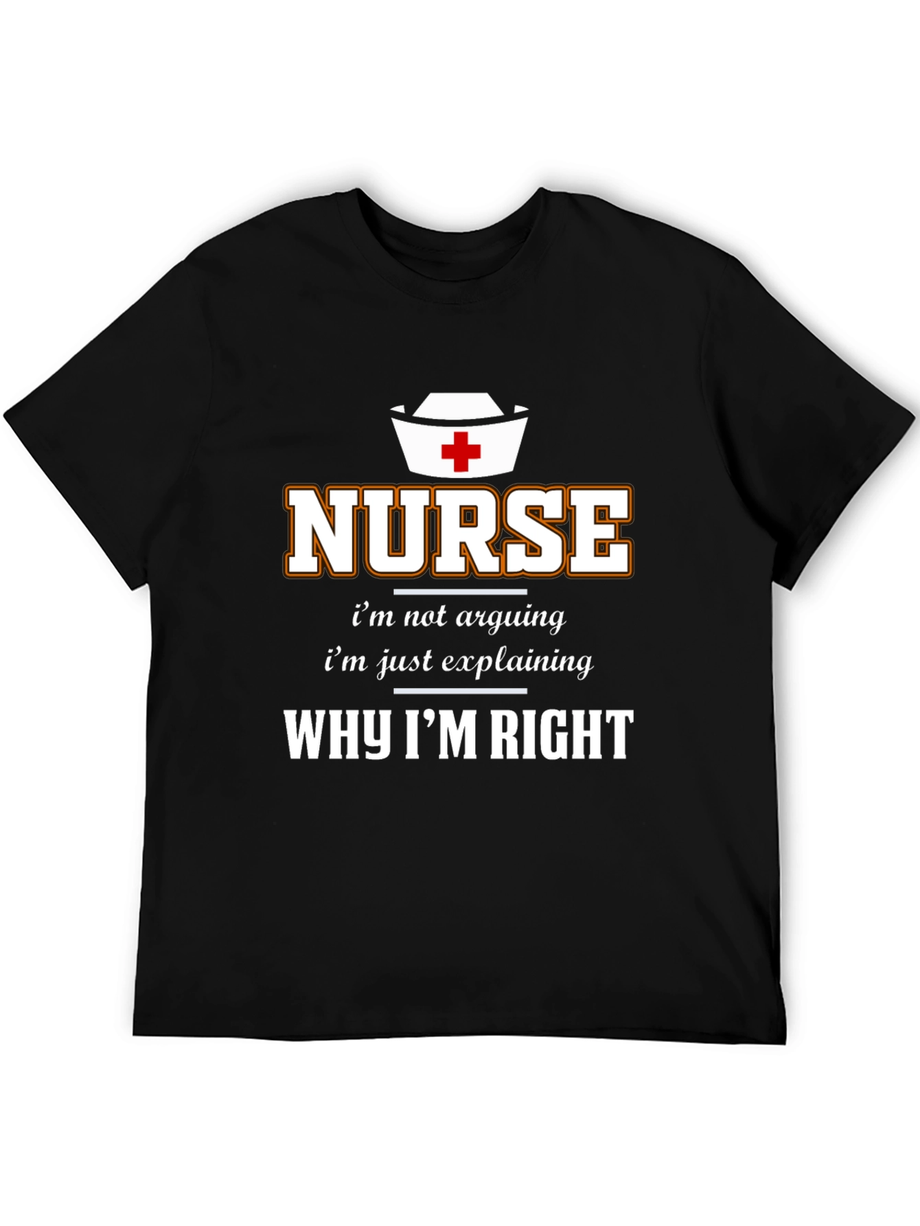 Nurse Why Im Right T-Shirt
