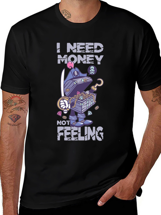 I Need Money Not Feeling T-Shirt