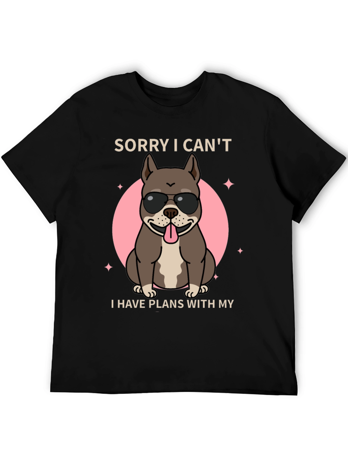 Sorry I Cant Dog T-Shirt