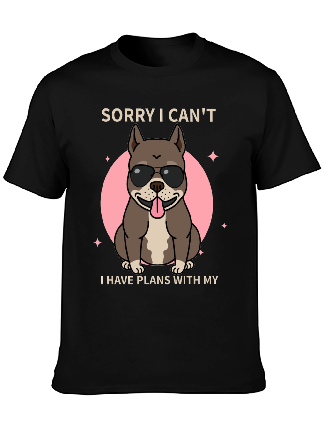 Sorry I Cant Dog T-Shirt