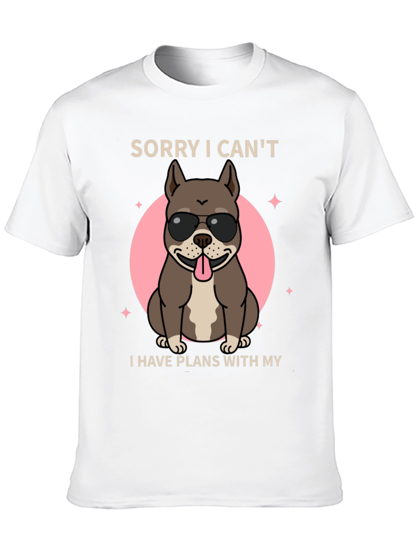 Sorry I Cant Dog T-Shirt
