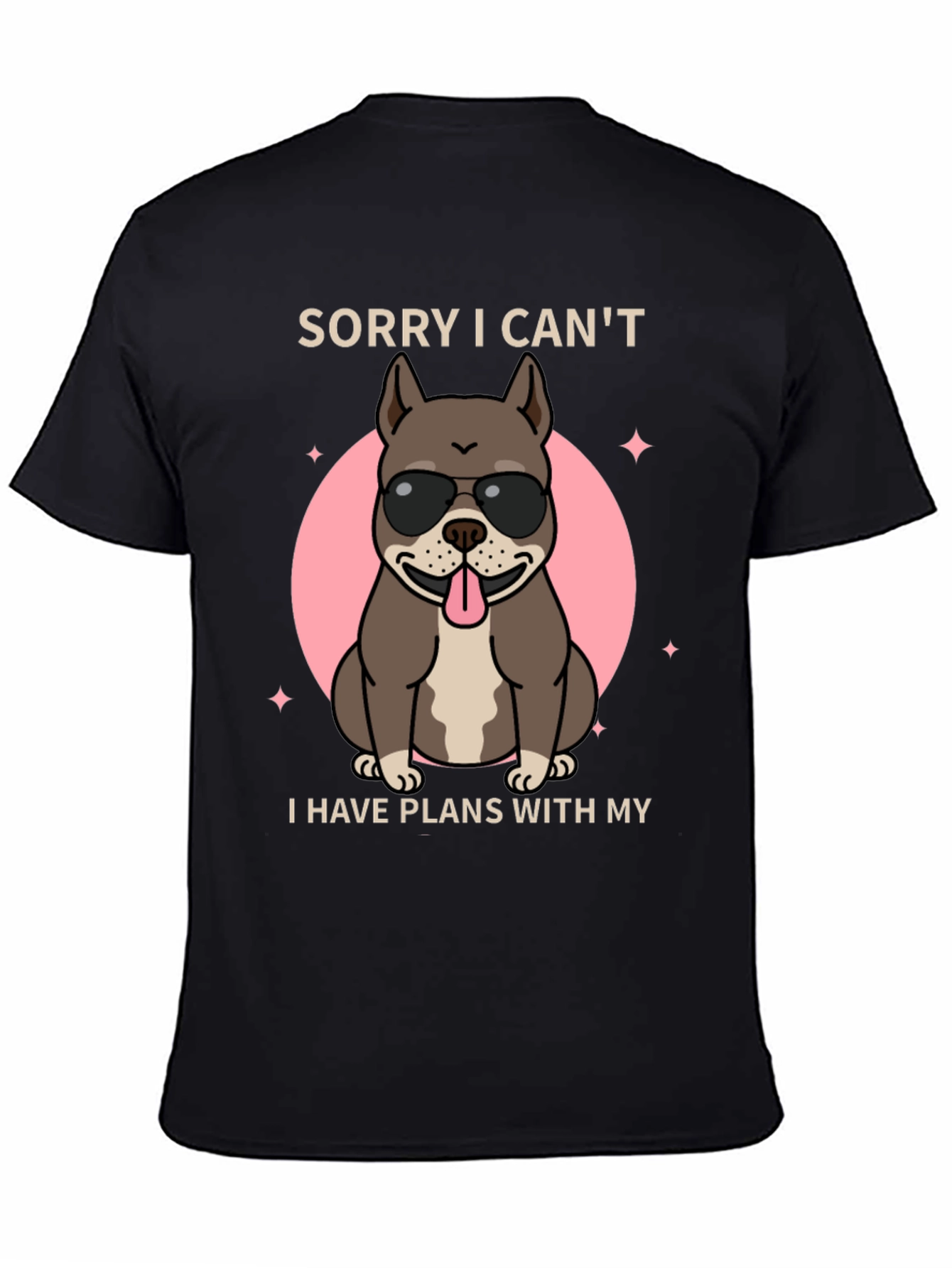 Sorry I Cant Dog T-Shirt