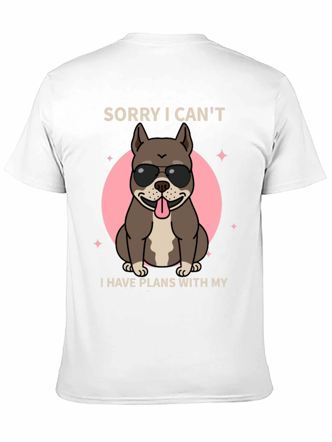Sorry I Cant Dog T-Shirt