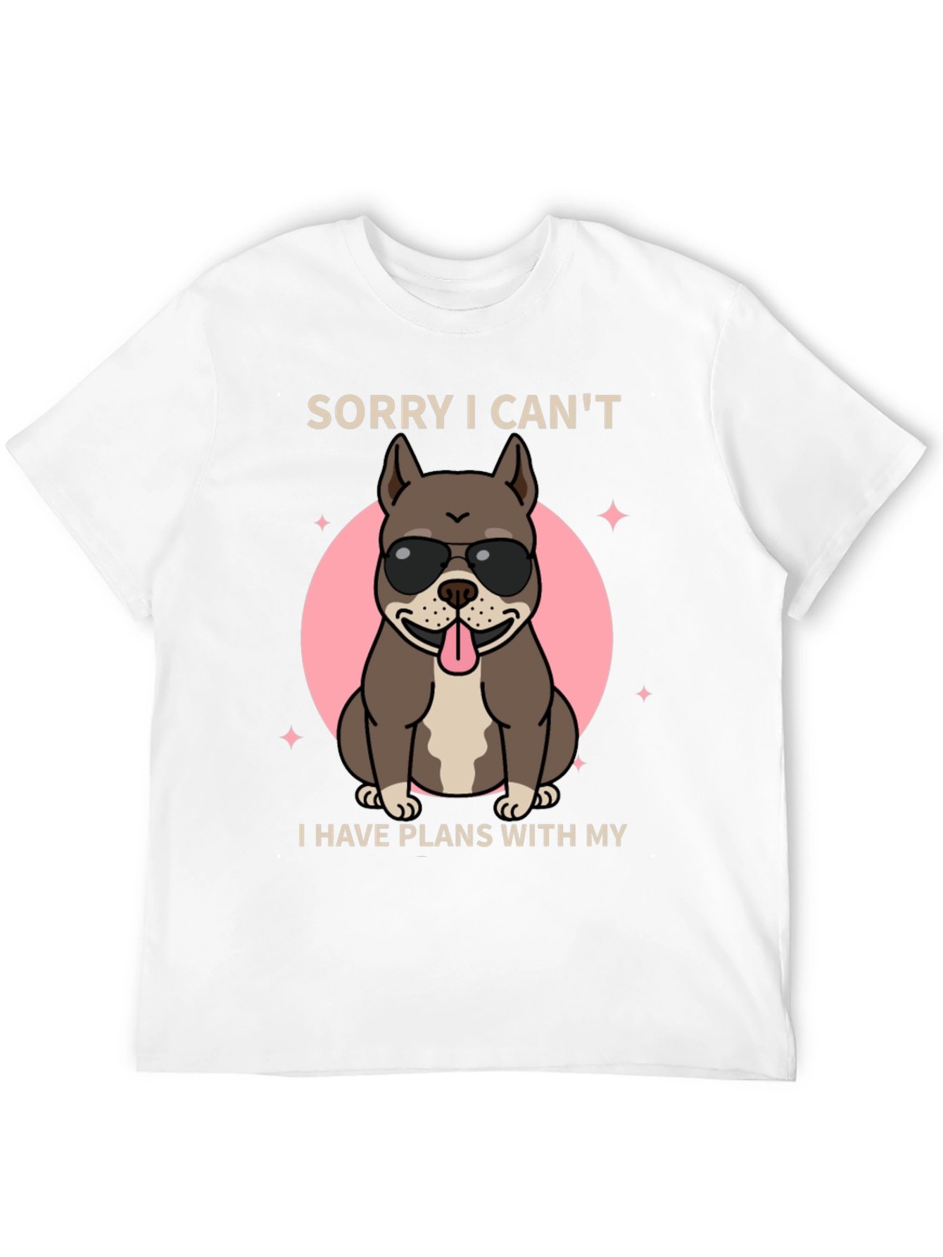 Sorry I Cant Dog T-Shirt