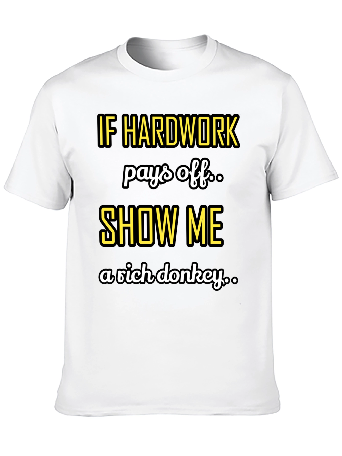 Hard Work Pays Off Sarcastic T-Shirt